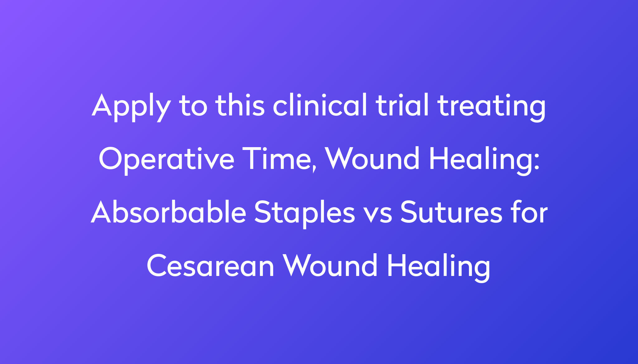 Absorbable Staples Vs Sutures For Cesarean Wound Healing Clinical Trial